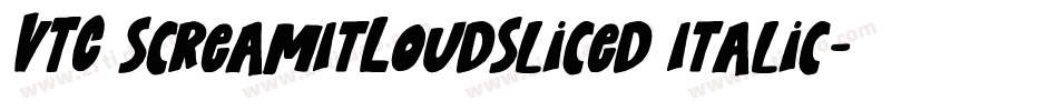 VTC ScreamItLoudSliced Italic字体转换